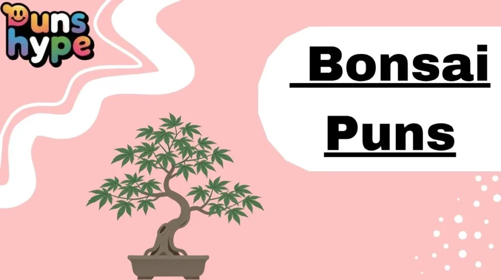 Bonsai Puns