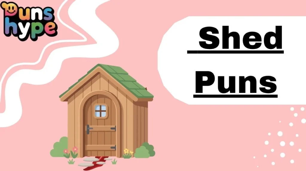 Shed Puns
