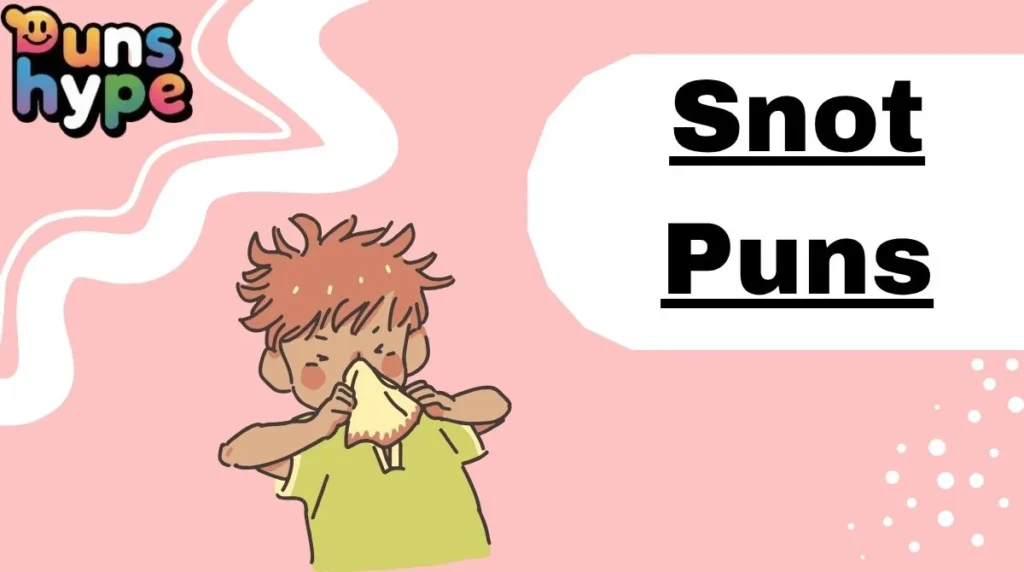 Snot Puns