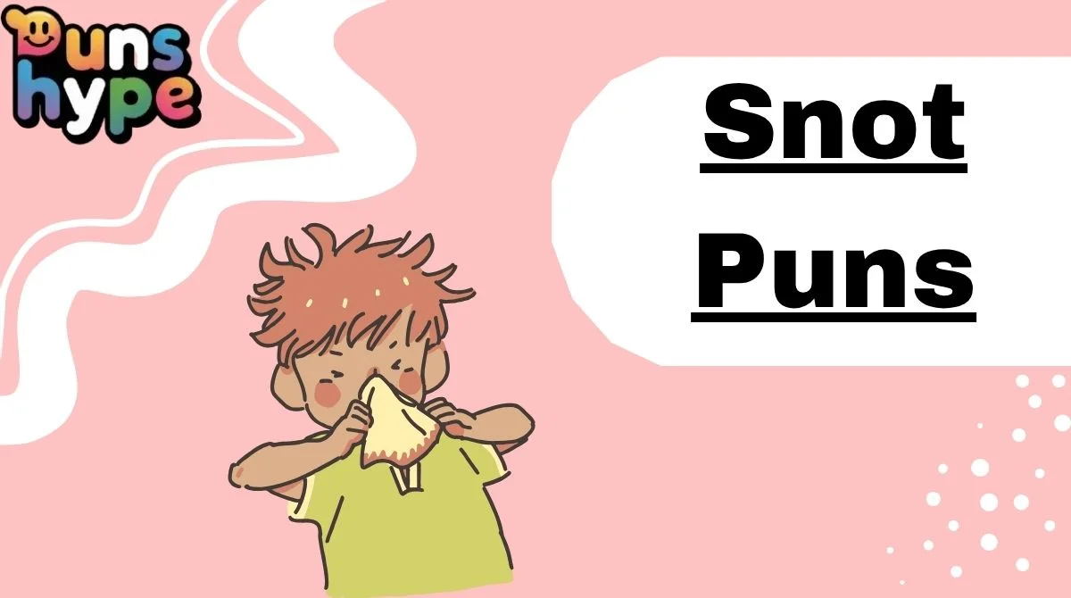 Snot Puns