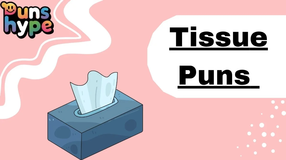 Tissue Puns