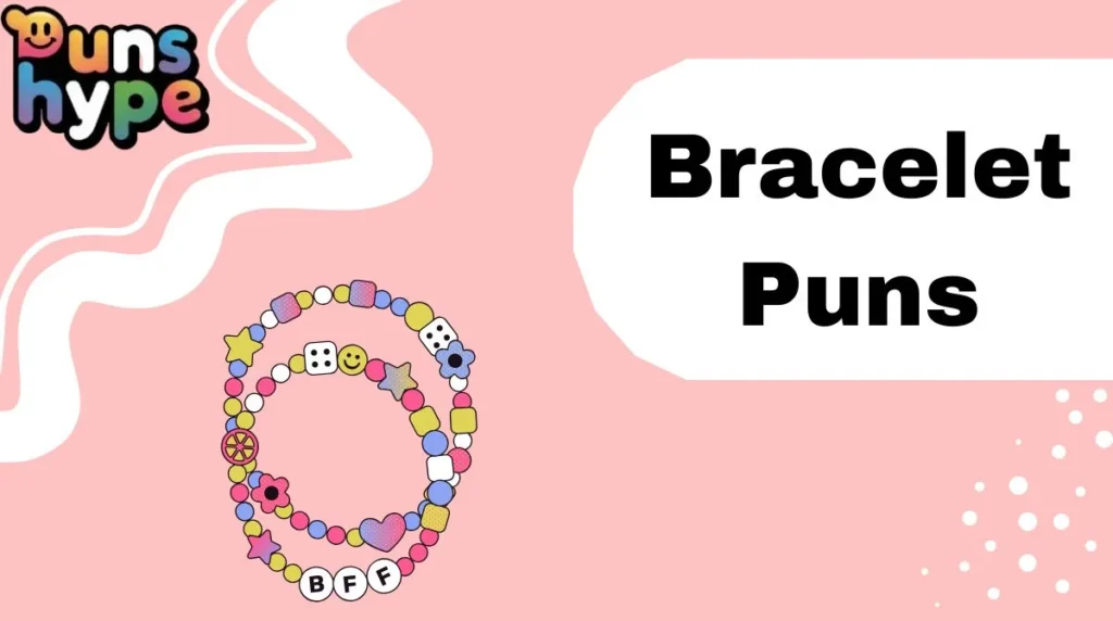 Bracelet Puns